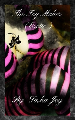 The Toy Maker (Erotic) by Joy, Sasha