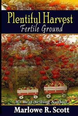 Plentiful Harvest: Fertile Ground by Scott, Marlowe R.