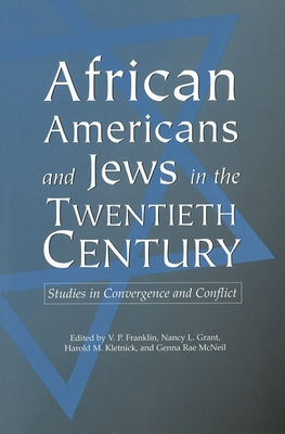 African Americans and Jews in the Twentieth Century: Studies in Convergence and Conflict by Franklin, V. P.