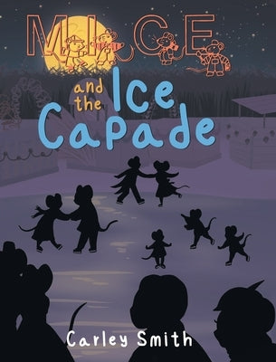 Mice and the Ice Capade by Smith, Carley