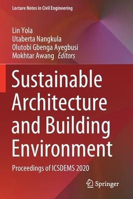 Sustainable Architecture and Building Environment: Proceedings of Icsdems 2020 by Yola, Lin