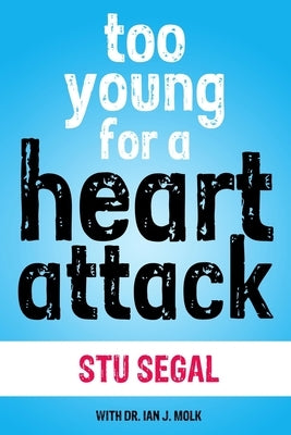 Too Young for a Heart Attack by Molk, Ian J.