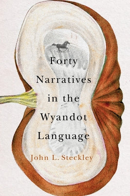 Forty Narratives in the Wyandot Language by Steckley, John L.