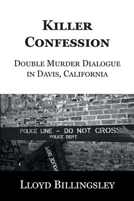 Killer Confession: Double Murder Dialogue in Davis, California by Billingsley, Lloyd