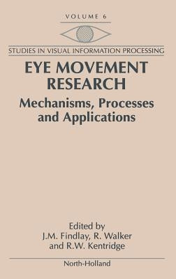 Eye Movement Research: Mechanisms, Processes and Applications Volume 6 by Findlay, J. M.