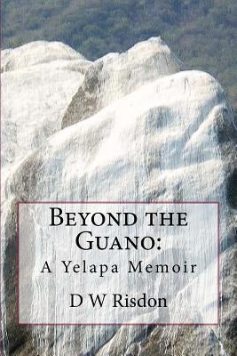 Beyond the Guano: : A Yelapa Memoir by Risdon, Dianne
