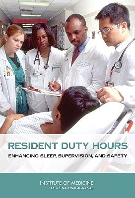 Resident Duty Hours: Enhancing Sleep, Supervision, and Safety by Institute of Medicine