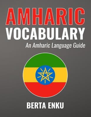 Amharic Vocabulary: An Amharic Language Guide by Enku, Berta