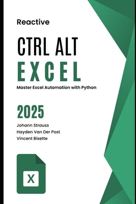 Crtl Alt Excel: Master Excel Automation with Python: A Comprehensive Guide 2025 by Strauss, Johann