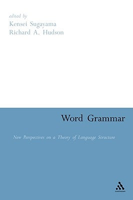 Word Grammar: Perspectives on a Theory of Language Structure by Sugayama, Kensei