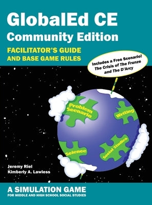 GlobalEd CE Community Edition - Facilitator's Guide and Base Game Rules - A Simulation Game for Middle and High School Social Studies by Riel, Jeremy