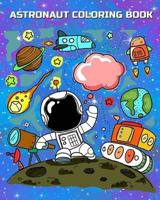 Astronaut Coloring Book: Astronauts in Outer Space Coloring Book for Kindergarteners, Toddlers, Preschool Kids Ages 3-5, 4-8 Plus Activities Bo by Lester Moore