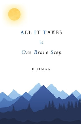 ALL IT TAKES is One Brave Step by Dhiman, Poetry of