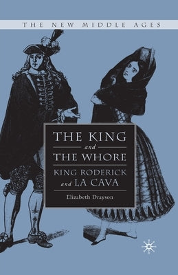 The King and the Whore: King Roderick and La Cava by Drayson, E.