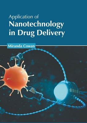 Application of Nanotechnology in Drug Delivery by Cowan, Miranda