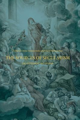 The Sources of Secularism: Enlightenment and Beyond by Tomaszewska, Anna