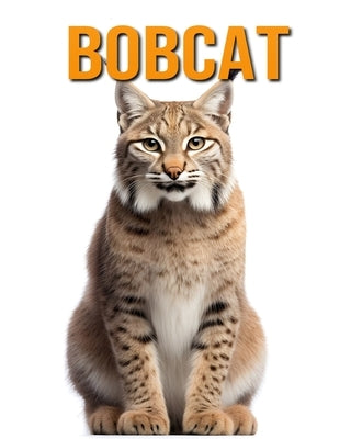 Bobcat: The Essential Guide to This Amazing Animal with Amazing Photos by Vane, Isla