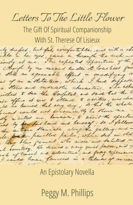 Letters To The Little Flower - The Gift of Spiritual Companionship With St. Therese of Lisieux by Phillips, Peggy