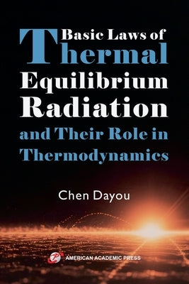 Basic Laws of Thermal Equilibrium Radiation and Their Role in Thermodynamics by Dayou, Chen