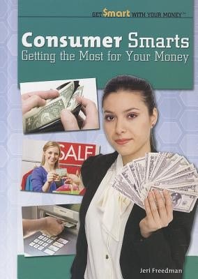 Consumer Smarts: Getting the Most for Your Money by Freedman, Jeri