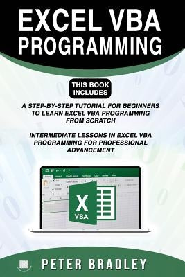 Excel VBA Programming: This Book Includes:: A Step-by-Step Tutorial For Beginners To Learn Excel VBA Programming From Scratch and Intermediat by Bradley, Peter