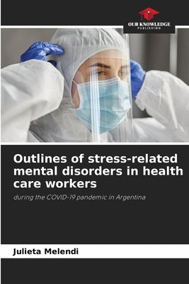 Outlines of stress-related mental disorders in health care workers by Melendi, Julieta