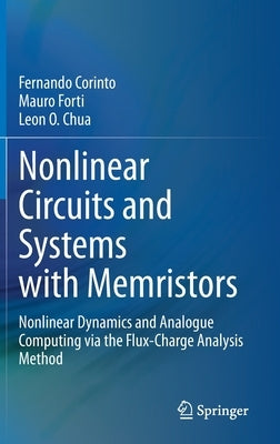 Nonlinear Circuits and Systems with Memristors: Nonlinear Dynamics and Analogue Computing Via the Flux-Charge Analysis Method by Corinto, Fernando