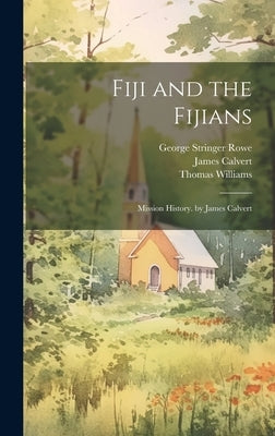 Fiji and the Fijians: Mission History. by James Calvert by Rowe, George Stringer