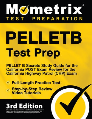 Pelletb Test Prep - Pellet B Secrets Study Guide, Full-Length Practice Test, Step-By-Step Review Video Tutorials for the California Post Exam - Review by Mometrix Test Prep
