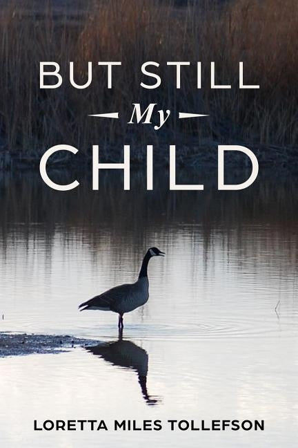 But Still My Child by Tollefson, Loretta Miles