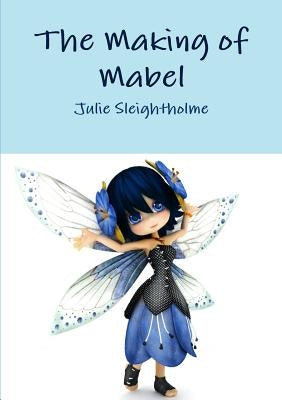 The Making of Mabel by Sleightholme, Julie