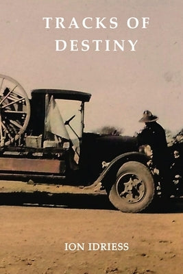 Tracks of Destiny: From Derby to Tennant Creek by Idriess, Ion