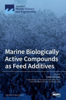 Marine Biologically Active Compounds as Feed Additives by Michalak, Izabela