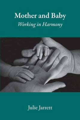 Mother and Baby: Working in Harmony by Jarrett, Julie