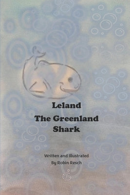 Leland the Greenland Shark by Resch, Robin