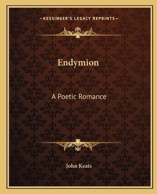 Endymion: A Poetic Romance by Keats, John