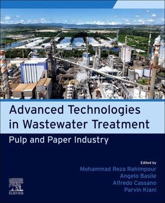 Pulp and Paper Industry: Advanced Technologies in Wastewater Treatment by Rahimpour, Mohammad Reza