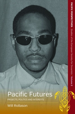 Pacific Futures: Projects, Politics and Interests by Rollason, Will