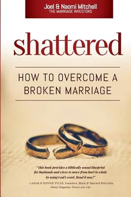 Shattered: How to Overcome a Broken Marriage by Mitchell, Naomi a.