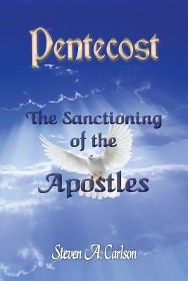 Pentecost - The Sanctioning of the Apostles by Carlson, Steven A.