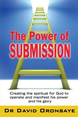 The Power of Submission by Oronsaye, Bishop David
