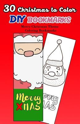 30 Christmas to Color DIY Bookmarks: Merry Christmas Theme Coloring Bookmarks by V. Bookmarks Design