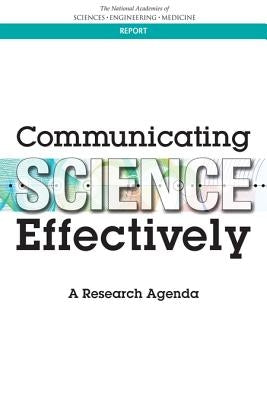 Communicating Science Effectively: A Research Agenda by National Academies of Sciences Engineeri