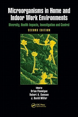 Microorganisms in Home and Indoor Work Environments: Diversity, Health Impacts, Investigation and Control by Flannigan, Brian