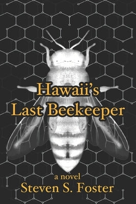 Hawaii's Last Beekeeper by Foster, Steven S.