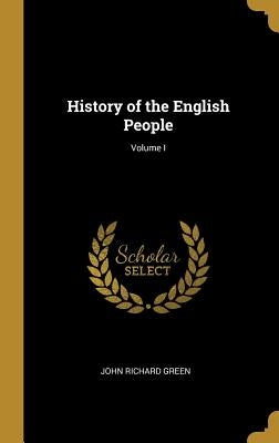 History of the English People; Volume I by Green, John Richard