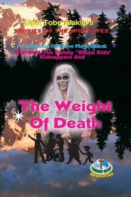 The Weight Of Death: A Collection Of Three Plays by Alakija, Dipo Toby