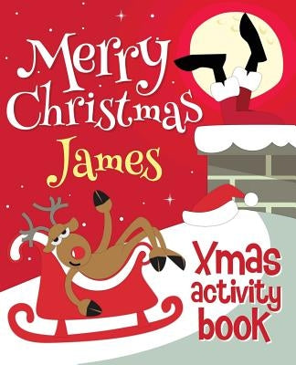Merry Christmas James - Xmas Activity Book: (Personalized Children's Activity Book) by Xmasst