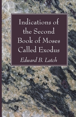 Indications of the Second Book of Moses Called Exodus by Latch, Edward B.