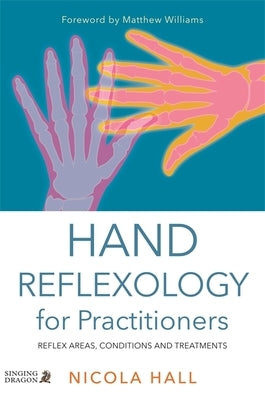 Hand Reflexology for Practitioners: Reflex Areas, Conditions and Treatments by Hall, Nicola